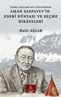 Tanrı Dağları'nın Gölgesinde Aman Saspayev'in Edebî Dünyası ve Seçme Hikayeleri