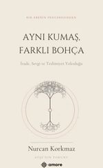 Aynı Kumaş, Farklı Bohça & İrade, Sevgi ve Teslimiyet Yolculuğu