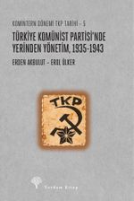 Türkiye Komünist Partisi'nde Yerinden Yönetim 1935-1943 / Komintern Dönemi TKP Tarihi 5