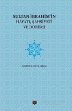 Sultan İbrahim'in Hayatı, Şahsiyeti ve Dönemi