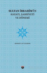 Sultan İbrahim'in Hayatı, Şahsiyeti ve Dönemi