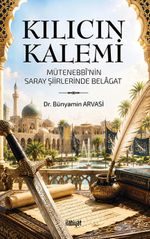 Kılıcın Kalemi (Mütenebbî'nin Saray Şiirlerinde Belagat)