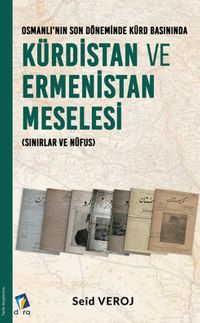 Osmanlı Son Döneminde Kürd Basınında Kürdistan ve Ermenistan Meselesi