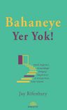 Bahaneye Yer yok