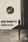 Enis Batur'u Öldürmek