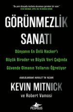 Görünmezlik Sanatı: Dünyanın En Ünlü Hacker'ı  Büyük Birader ve Büyük Veri Çağında Güvende Olmanın Yollarını Öğretiyor