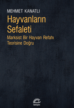 Hayvanların Sefaleti & Marksist Bir Hayvan Refahı Teorisine Doğru