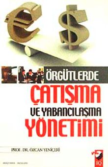 Örgütlerde Çatışma ve Yabancılaşma Yönetimi