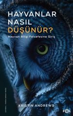 Hayvanlar Nasıl Düşünür? & Hayvan Bilişi Felsefesine Giriş
