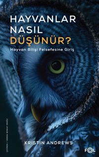 Hayvanlar Nasıl Düşünür? & Hayvan Bilişi Felsefesine Giriş