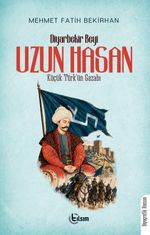 Diyarbekir Beyi Uzun Hasan & Küçük Türk'ün Gazabı