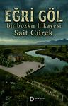 Eğri Göl &amp; Bir Bozkır Hikayesi
