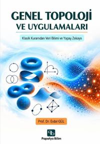Genel Topoloji ve Uygulamaları: Klasik Kuramdan Veri Bilimi ve Yapay Zekaya