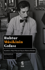 Ruhtur Musikinin Gıdası & Kutbü'n-Nayî Niyazi Sayın Hatıra Kitabı
