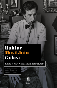 Ruhtur Musikinin Gıdası & Kutbü'n-Nayî Niyazi Sayın Hatıra Kitabı