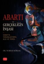 Abartı ve Gerçeklığın İnşası & Sanatta Yoğunlaştırma, Algı ve Temsil