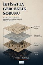İktisatta Gerçeklik Sorunu Ana Akım İktisadın Ontolojik ve Metodolojik Eleştirisi ve Toplumsal Dönüş