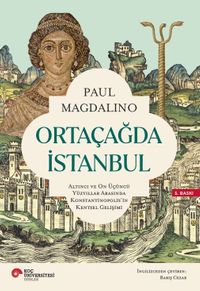 Ortaçağda İstanbul & Altıncı ve On Üçüncü Yüzyıllar Arasında Konstantinopolis'in Kentsel Gelişimi