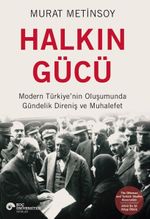Halkın Gücü & Modern Türkiye'nin Oluşumunda Gündelik Direniş ve Muhalefet