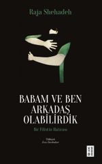 Babam ve Ben Arkadaş Olabilirdik & Bir Filistin Hatırası