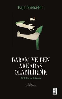 Babam ve Ben Arkadaş Olabilirdik & Bir Filistin Hatırası