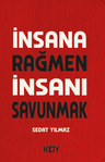 İnsana Rağmen İnsanı Savunmak