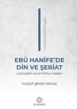 Ebû Hanîfe'de Din ve Şeriat: Usûlüddin ve el-Fıkhu'l-ekber