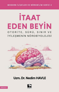 İtaat Eden Beyin / Modern İlişkiler ve Nörobilim Serisi 3