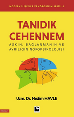 Tanıdık Cehennem / Modern İlişkiler ve Nörobilim Serisi 1