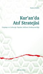Kur'an'da Atıf Stratejisi & Geçmişe ve Geleceğe Yapılan Atıfların Fonksiyonelliği