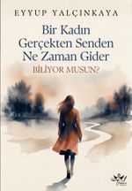 Bir Kadın Gerçekten Senden Ne Zaman Gider Biliyor musunuz?