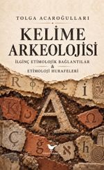 Kelime Arkeolojisi: İlginç Etimolojik Bağlantılar ve Etimoloji Hurafeleri