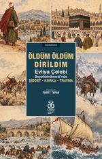 Öldüm Öldüm Dirildim & Evliya Çelebi Seyahatnamesi'nde Şiddet - Korku - Travma