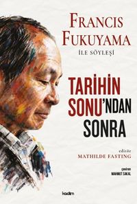 Tarihin Sonu'ndan Sonra & Francis Fukuyama ile Söyleşi