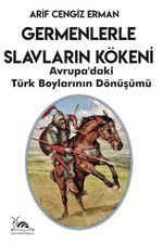 Germenlerle Slavların Kökeni & Avrupa'daki Türk Boylarının Dönüşümü
