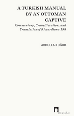 A Turkish Manual By An Ottoman Captive & Commentary, Transliteration, and Translation of Riccardiana 198