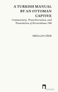 A Turkish Manual By An Ottoman Captive & Commentary, Transliteration, and Translation of Riccardiana 198