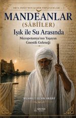 Ortadoğu'nun Kadim Toplulukları-1 / Mandeanlar (Sabiiler) & Işık ile Su Arasında Mezopotamya'nın Yaşayan Gnostik Geleneği