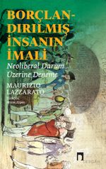 Borçlandırılmış İnsanın İmali & Neoliberal Durum Üzerine Deneme