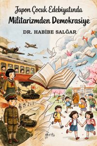 Japon Çocuk Edebiyatında Militarizmden Demokrasiye & II. Dünya Savaşı Sonrası Çocuk Romanlarından Örneklerle