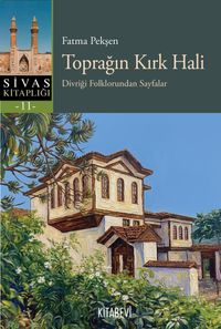 Toprağın Kırk Hali & Divriği Folklorundan Sayfalar