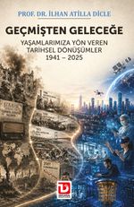 Geçmişten Geleceğe Yaşamlarımıza Yön Veren Tarihsel Dönüşümler 1941 – 2025