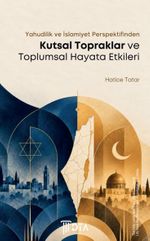 Yahudilik ve İslamiyet Perspektifinden & Kutsal Topraklar ve Toplumsal Hayata Etkileri