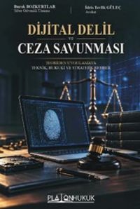 Dijital Delil ve Ceza Savunması & Teoriden Uygulamaya Teknik, Hukuki Ve Stratejik Rehber