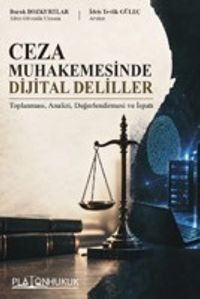 Ceza Muhakemesinde Dijital Deliller & Toplanması, Analizi, Değerlendirmesi ve İspatı