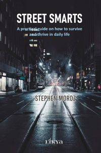Street Smarts & A Practical Guide on How to Survive and Thrive in Daily Life