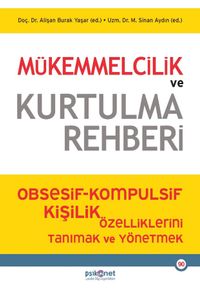Mükemmelcilik ve Kurtulma Rehberi & Obsesif-Kompulsif Kişilik Özelliklerini Tanımak ve Yönetmek
