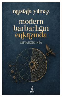 Modern Barbarlığın Enkazında & Metafizik İnşa