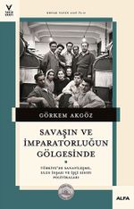 Savaşın ve İmparatorluğun Gölgesinde & Türkiye'de Sanayileşme, Ulus İnşası ve İşçi Sınıfı Politikaları
