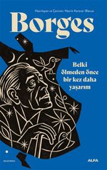 Borges & Belki Ölmeden Önce Bir Kez Daha Yaşarım